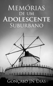 Title: Memórias de um Adolescente Suburbano (pt-pt), Author: Gonçalo JN Dias