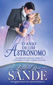 Title: O Anjo de um Astrônomo (Os Herdeiros da Aristocracia, #1), Author: Linda Rae Sande