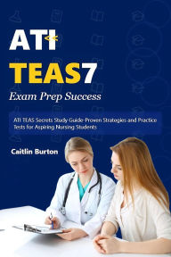 Title: ATI TEAS 7 Exam Prep Success, Author: Caitlin Burton