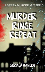Title: Murder Rinse Repeat (Derry Murder Mysteries, #4), Author: Gerald Hansen