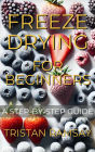 Freeze Drying for Beginners: A Step-by-Step Guide