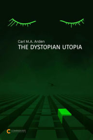 Title: The Dystopian Utopia, Author: M.A. Arden Carl