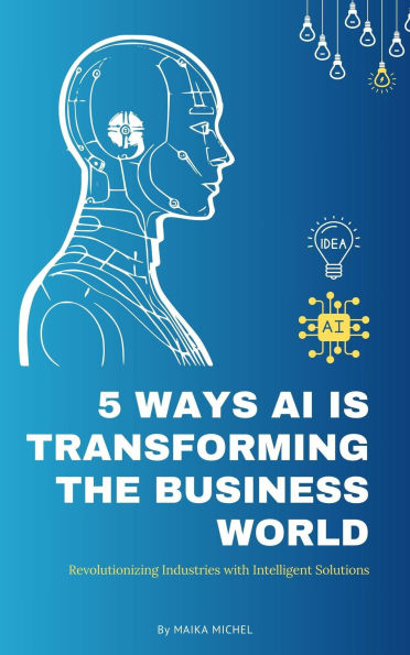 5 Ways AI Is Transforming the Business World