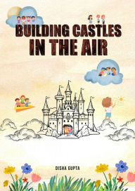 Title: Building Castles in the Air, Author: Disha Gupta