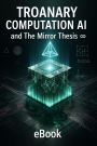 Troanary Computation Ai and The Mirror Thesis