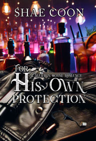 Title: For His Own PRotection (Marron House, #3), Author: Shae Coon