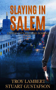 Title: Slaying in Salem (Capital City Murders, #2), Author: Troy Lambert