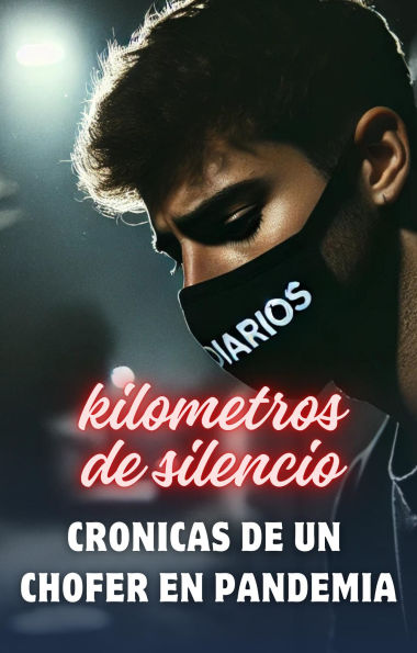 kilometros de silencio. cronicas de un chofer en pandemia