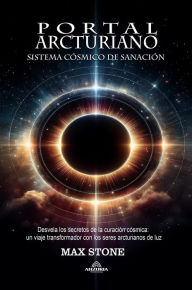 Title: Portal Arcturiano - Sistema Cósmico de Sanación, Author: Max Stone