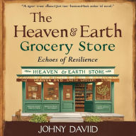 Title: The Heaven & Earth Grocery Store: Echoes of Resilience, Author: Johny