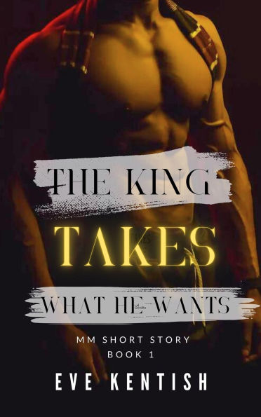 The King Takes What He Wants (The King and the Prime Minister, #1)