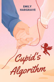 Title: Cupid's Algorithm, Author: Emily Hargrave