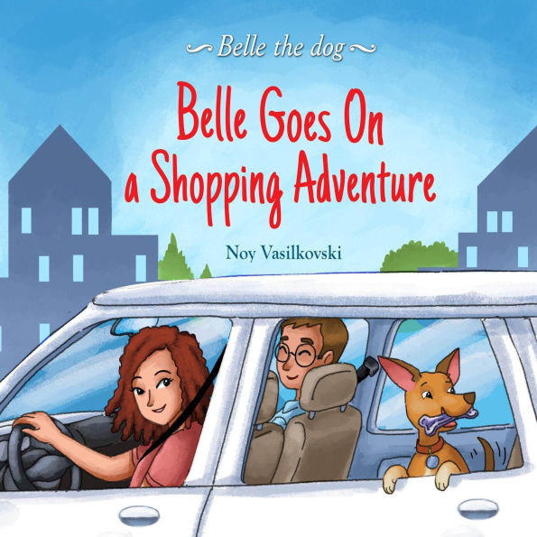 Belle Goes on a Shopping Adventure (Belle the Dog Book 4)