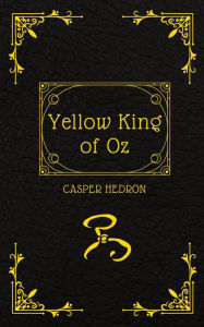 Title: Yellow King of Oz (Clockwise, #2), Author: Casper Hedron