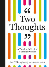 Title: Two Thoughts: A Timeless Collection of Infinite Wisdom, Author: Jim O'Shaughnessy