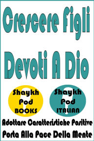Title: Crescere Figli Devoti A Dio, Author: ShaykhPod Italian