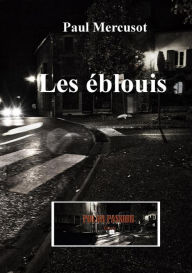 Title: Les éblouis (Destins noirs, #1), Author: Paul Mercusot