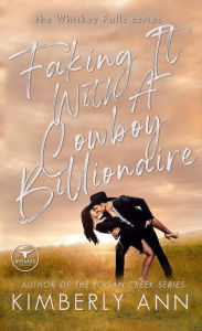 Title: Faking It With a Cowboy Billionaire (Whiskey Falls, #3), Author: Kimberly Ann