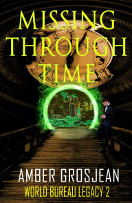 Free pdfs ebooks download Missing Through Time (World Bureau Legacy, #2) MOBI PDF iBook by Amber Grosjean (English Edition)