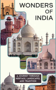 Title: Wonders of India : A Journey Through Heritage, Landscapes, and Tradition, Author: Ruchini Kaushalya