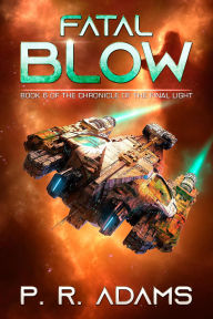 Title: Fatal Blow (The Chronicle of the Final Light, #6), Author: P R Adams