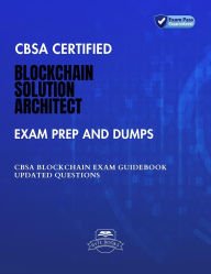 Title: CBSA Certified Blockchain Solution Architect Exam Practice Test and Dumps CBSA Blockchain Exam Guidebook Updated Questions, Author: Byte Books