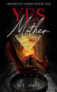 Title: Yes, Mother (Obedience, #1), Author: M. T. Ames