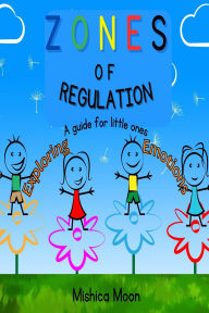 Title: Zones of Regulation - A Guide for Little Ones Exploring Emotions, Author: MISHICA MOON