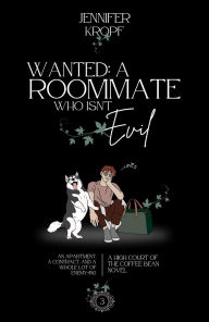 Title: Wanted: A Roommate Who Isn't Evil (High Court of the Coffee Bean, #3), Author: Jennifer Kropf