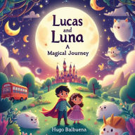 Title: Lucas and Luna's Magical Journey, Author: HUGO BALBUENA