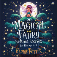 Title: 20 Magical Fairy Bedtime Stories For Age 3 - 8 (Bedtime Stories For Kids Age 3 to 8 Series 2, #1), Author: Blume Potter
