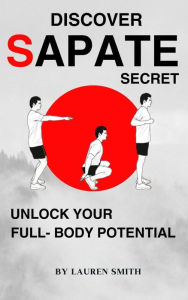 Title: Discover Sapate Secret: One Exercise, Transform Your Body with Pure High-Energy! Decode the Thrill of this unique exercise for Building Muscle, Burning Fat, and Transforming Your Body!, Author: Lauren Smith