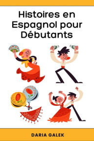 Title: Histoires en Espagnol pour Débutants, Author: Daria Galek