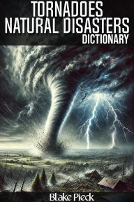 Title: Tornadoes Dictionary - Natural Disasters (Grow Your Vocabulary, #71), Author: Blake Pieck