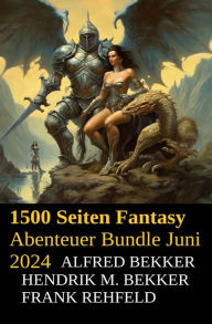 Title: 1500 Seiten Fantasy Abenteuer Bundle Juni 2024, Author: Alfred Bekker