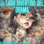 El lado divertido del drama. (1, #1)