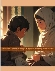 Title: Ibrahim Learns to Pray: A Special Journey with Mama (short story, #13), Author: shadia alzurqani