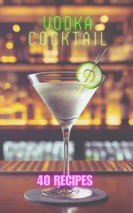 Title: 40 Vodka Cocktails, Author: Richard mintrim