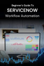 Beginner's Guide to ServiceNow Workflow Automation