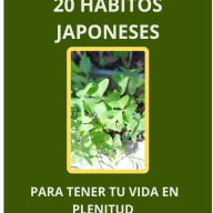Title: 20 Hábitos Japoneses Para Tener tu Vida en Plenitud, Author: Israel