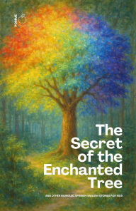 Title: The Secret of the Enchanted Tree And Other Bilingual Spanish-English Stories for Kids, Author: Pomme Bilingual