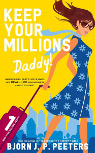 Title: Keep Your Millions, Daddy!, Author: Bjorn J. P. Peeters