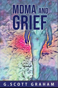 Title: MDMA and Grief, Author: G. Scott Graham