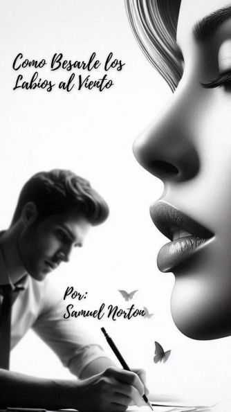 Como Besarle los Labios al Viento (HISTORIAS, NARRATIVAS, NOVELA, ROMANCE, SUSPENSO, MISTERIO, #1)