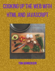 Title: Cooking up the web with HTML and JavaScript, Author: Tom Henricksen