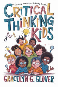 Title: Critical Thinking for Kids: Teaching Problem-Solving Skills, Author: Gracelyn G. Glover