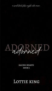 Title: Adorned (Racing hearts series, #1), Author: Lottie