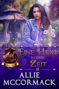 Title: Eine Hexe in der Zeit (Die Magie der Wünsche & Träume, #6), Author: Allie McCormack