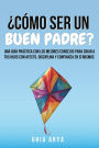 ¿Cómo Ser Un Buen Padre?