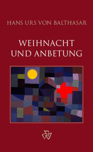 Title: Weihnacht und Anbetung, Author: Hans Urs von Balthasar